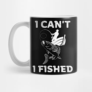 I can't, I fished Mug